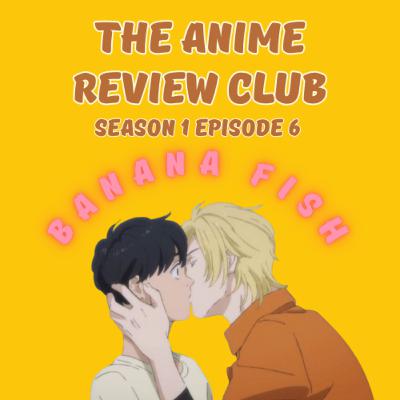 S1 EP 6: Banana Fish