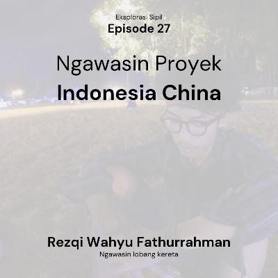 Eksplorasi Sipil : Ngawasin Proyek Indonesia China Eksplorasi Sipil : Ngawasin Proyek Indonesia China