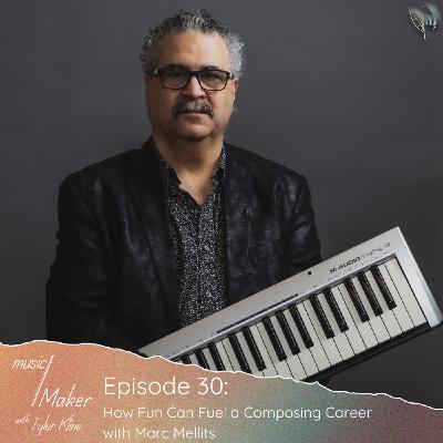 Ep. 030 - How Fun Can Fuel a Composing Career with Marc Mellits