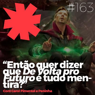 #163 - Então quer dizer que De Volta pro Futuro é tudo mentira?