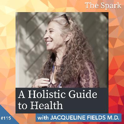 The Spark 115: A Holistic Guide to Health with Jackie Fields The Spark 115: A Holistic Guide to Health with Jackie Fields