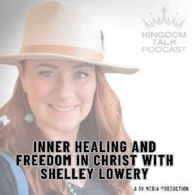 #43- Deliverance, Inner Healing, and the Orphan Spirit with Shelley Lowery #43- Deliverance, Inner Healing, and the Orphan Spirit with Shelley Lowery