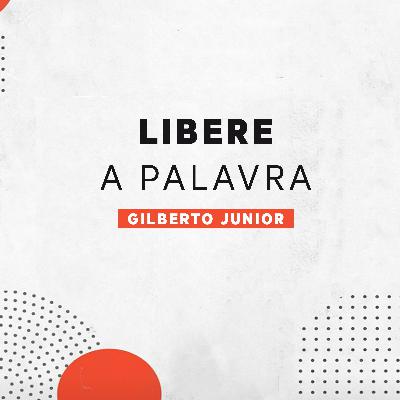 Libere a Palavra - Gilberto Junior