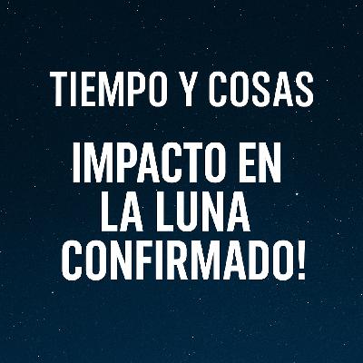 Tiempo Y Cosas - ¿ Y si el Impacto en la Luna es sólo el principio?