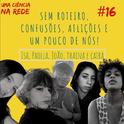 "Sem roteiros, confusões, aflições e um pouco de nós!" #16