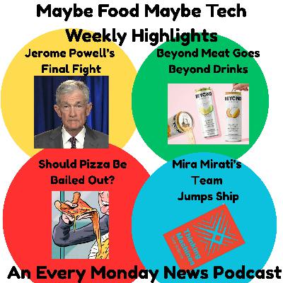 Jerome Powell's Fed Fight, What's Happening With Pizza?, Beyond Meat, Beyond Drinks, Thinking Machine Talent Jumps Ship