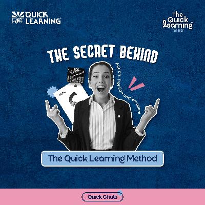 Ep09 Quick Chats: The Secret Behind the Quick Learning Method