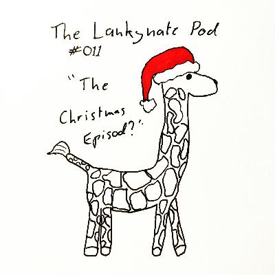 The Lankynate Pod #011: "The Christmas Episode?"