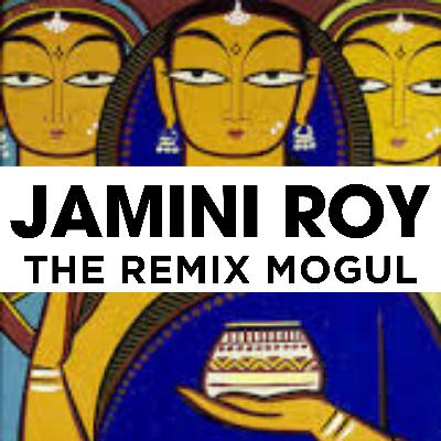 JAMINI ROY - A REMIX MOGUL