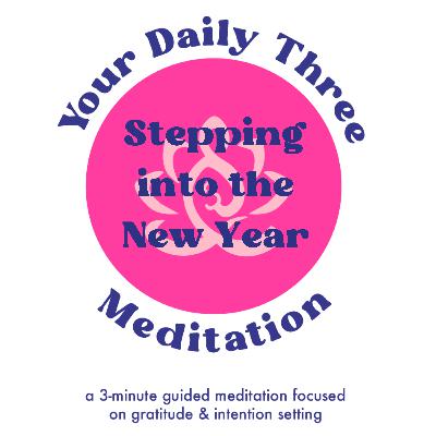 Your Daily Three Meditation - Stepping into the New Year
