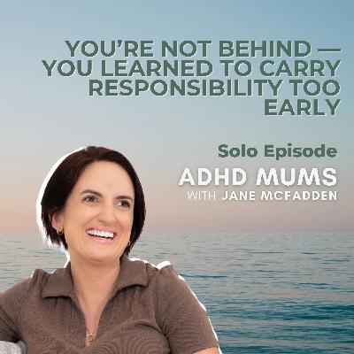 72. You’re Not Behind — You Learned to Carry Responsibility Too Early 72. You’re Not Behind — You Learned to Carry Responsibility Too Early
