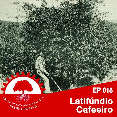 EP 18 - Latifúndio cafeeiro