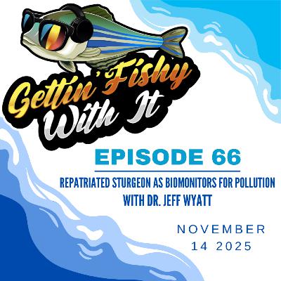 Repatriated Sturgeon as Biomonitors for Pollution w/ Dr. Jeff Wyatt