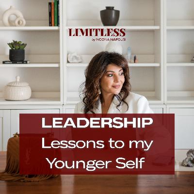 Limitless: The Leadership Lessons I’d Give My Younger Self Limitless: The Leadership Lessons I’d Give My Younger Self