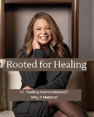 14. Feeling Overmedicated?  Why it matters...