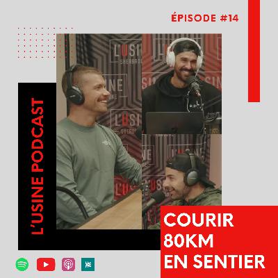 Épisode 14 - Courir 80km en trail avec Marc-Olivier et Max