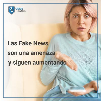 Las FAKE NEWS están aumentando y van tras los ingenuos