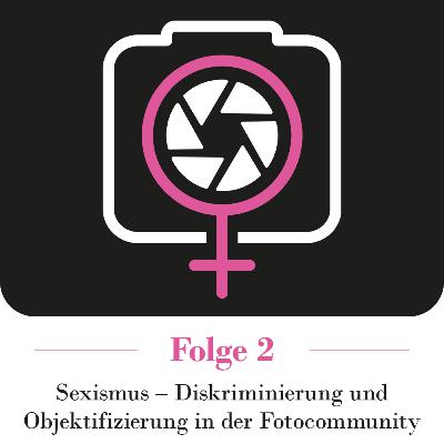Sexismus - Diskriminierung und Objektifizierung in der Fotocommunity Sexismus - Diskriminierung und Objektifizierung in der Fotocommunity