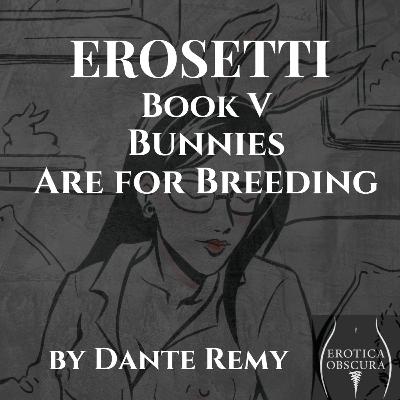 NEW ✦ Book V "Bunnies Are For Breeding" | Erosetti Pillow Book Series by Dante Remy NEW ✦ Book V "Bunnies Are For Breeding" | Erosetti Pillow Book Series by Dante Remy