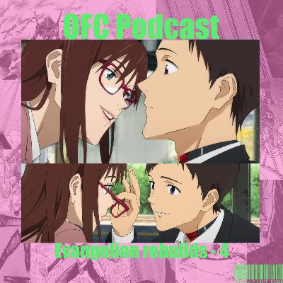 OFC Podcast 4 | Eva 3.0+1.0, Fall Anime Preview, and More! OFC Podcast 4 | Eva 3.0+1.0, Fall Anime Preview, and More!