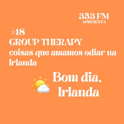 BDI 🌤️ #18: GROUP THERAPY coisas que amamos odiar na Irlanda