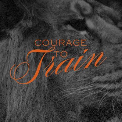 Courage to Train