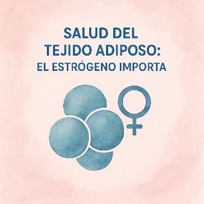 Salud del tejido adiposo: El estrógeno importa