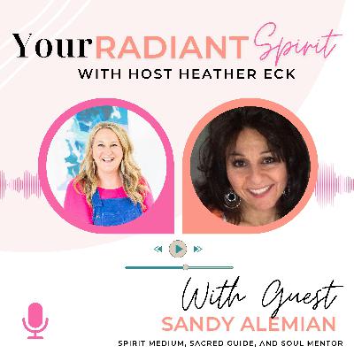 From Grief to Guidance: How Spirit Messages Transform A Life & Calling with Sandy Alemian