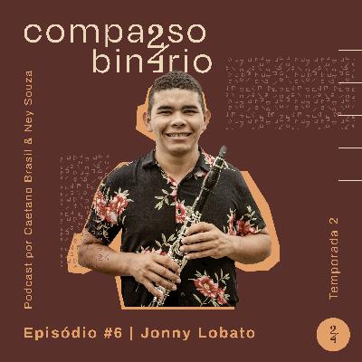 T02 EP. #06 - Jonny Lobato