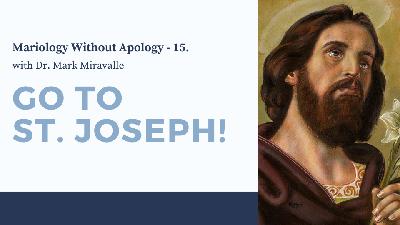 MARY LIVE 2.0 - Mariology Without Apology - 15. Go To St Joseph!