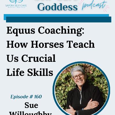#160 | Equus Coaching: How Horses Teach Us Crucial Life Skills | Sue Willoughby #160 | Equus Coaching: How Horses Teach Us Crucial Life Skills | Sue Willoughby