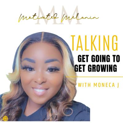 Get Going To Get Growing With Moneca J