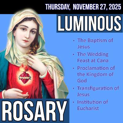 Thursday Rosary - Luminous Mysteries of the Rosary for THURSDAY, November 27, 2025 Thursday Rosary - Luminous Mysteries of the Rosary for THURSDAY, November 27, 2025
