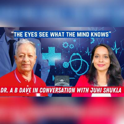 Dr. A. B. Dave in conversation with Juhi Shukla
