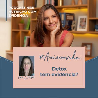 #Annieconvida: Detox tem evidência? com Ana Luisa Faller