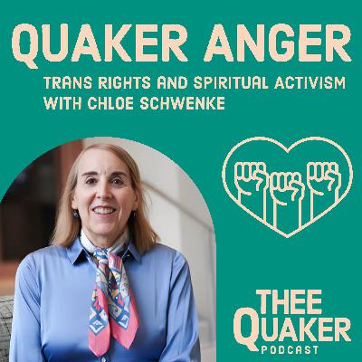 Quaker Anger: Trans Rights and Spiritual Activism with Chloe Schwenke
