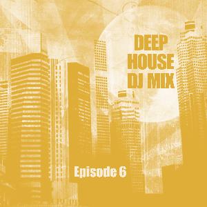 Deep House DJ Mix - Episode 6