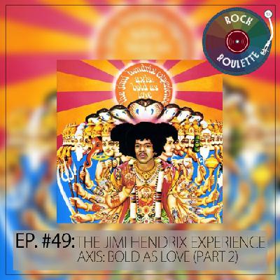 Episode 49 – The Jimi Experience – Axis: Bold as Love (Part 2)