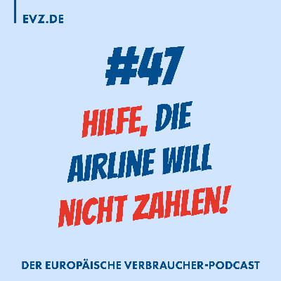 #47 Hilfe, die Airline will nicht zahlen!