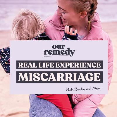Real Life Experience - Miscarriage