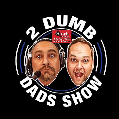 The 2 Dumb Dads Show Episode 139