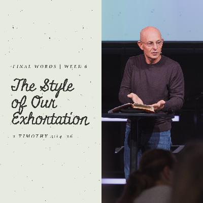 The Style of Our Exhortation | 2 Timothy 2:14–26 The Style of Our Exhortation | 2 Timothy 2:14–26