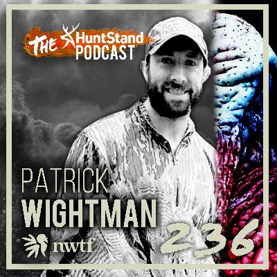 #236 - New Era of NWTF Turkey Research with Patrick Wightman | Turkey Hunting Special