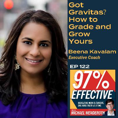 EP 122 - Beena Kavalam, Executive Coach: Got Gravitas? How to Grade and Grow Yours