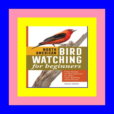DOWNLOAD EBOOK North American Bird Watching for Beginners: Field Notes on 150 Species to Start Your Birding Adventures DOWNLOAD EBOOK PDF KINDLE