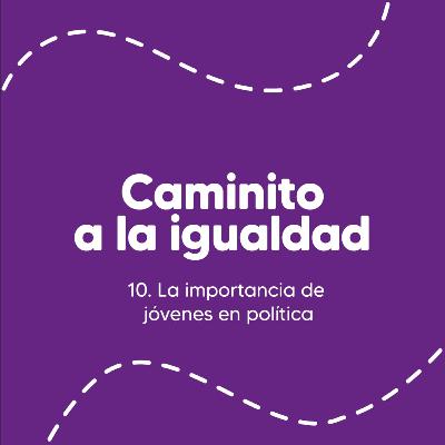 10. La Importancia de Jóvenes en la Política 10. La Importancia de Jóvenes en la Política