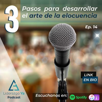 Ep 14 - 3 pasos para desarrollar el arte de la elocuencia