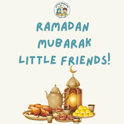 Ramadan Mubarak little friends!