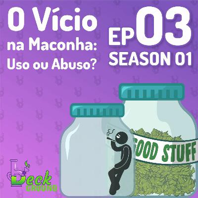 s01e03 — O Vício na Maconha: Uso ou Abuso?
