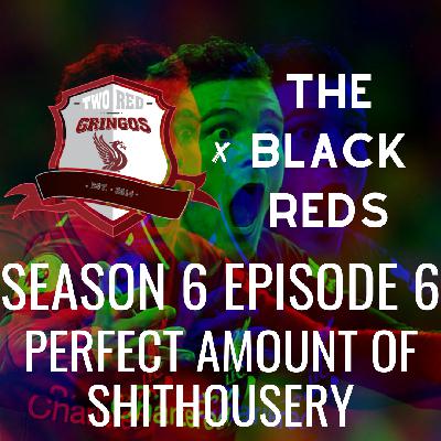 Season 6 Episode 6- Perfect Amount of Shithousery
